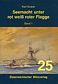 Seemacht unter rot-weiß-roter Flagge. K.u.K. Kriegsmarine / Seemacht unter rot-weiß-roter Flagge. K.u.K. Kriegsmarine