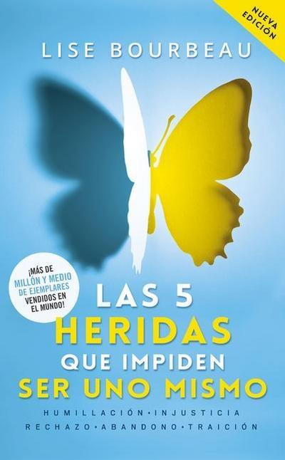 Las 5 Heridas Que Impiden Ser Uno Mismo / Heal Your Wounds & Find Your True Self: Finally, a Book That Explains Why It’s So Hard Being Yourself!