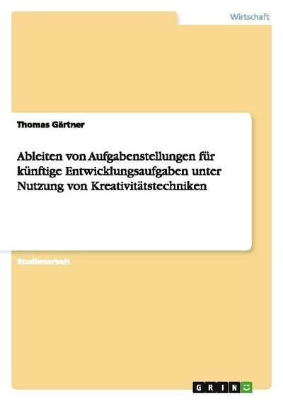 Ableiten von Aufgabenstellungen für künftige Entwicklungsaufgaben unter Nutzung von Kreativitätstechniken