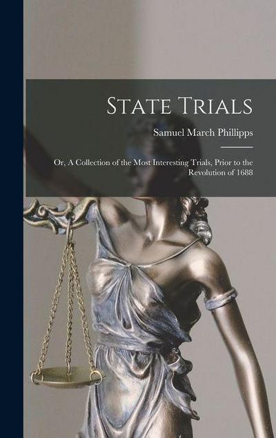 State Trials; or, A Collection of the Most Interesting Trials, Prior to the Revolution of 1688