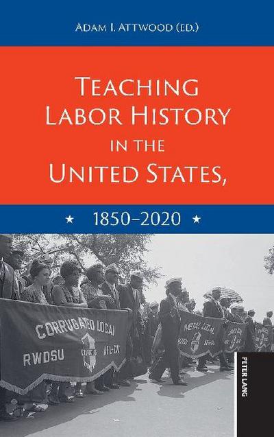 Teaching Labor History in the United States, 1850-2020