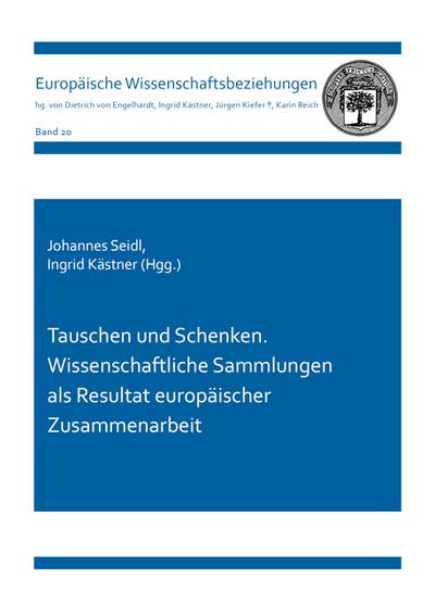 Tauschen und Schenken. Wissenschaftliche Sammlungen als Resultat europäischer Zusammenarbeit