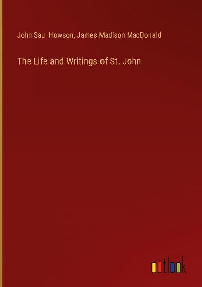 The Life and Writings of St. John
