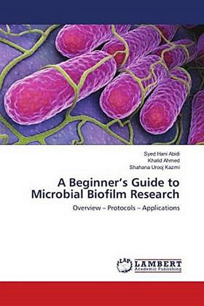 A Beginner’s Guide to Microbial Biofilm Research