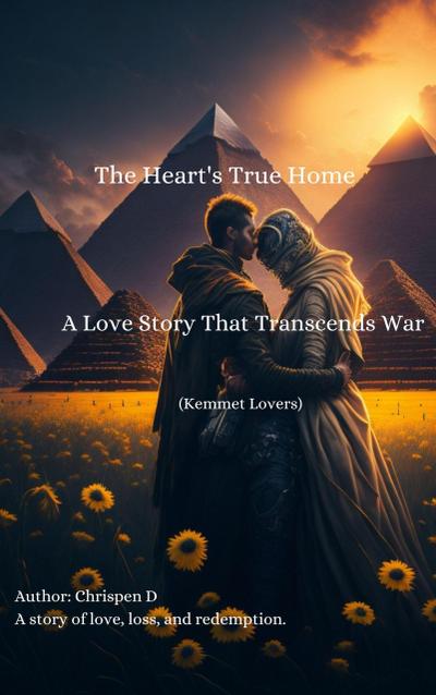 The Heart’s True Home -  A Love Story That Transcends War (Kemet Lovers, #1)