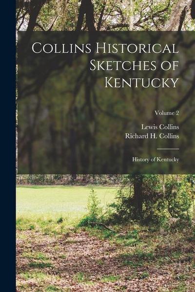Collins Historical Sketches of Kentucky: History of Kentucky; Volume 2