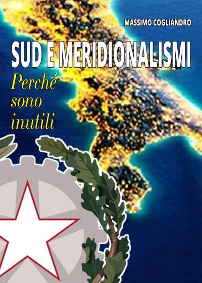 Cogliandro, M: Sud e meridionalismi. Perché sono inutili