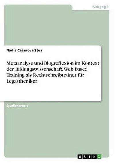 Metaanalyse und Blogreflexion im Kontext der Bildungswissenschaft. Web Based Training als Rechtschreibtrainer für Legastheniker