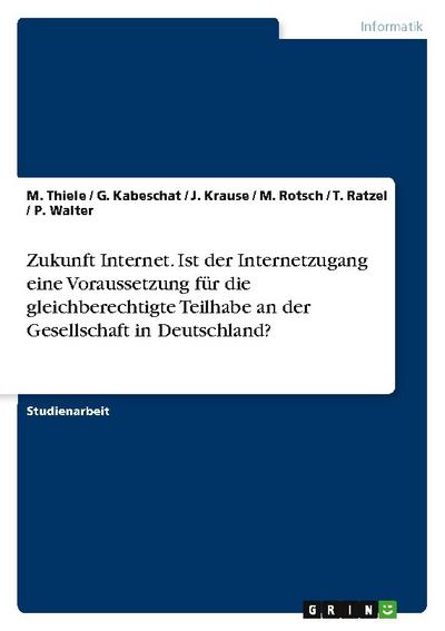 Zukunft Internet. Ist der Internetzugang eine Voraussetzung für die gleichberechtigte Teilhabe an der Gesellschaft in Deutschland?