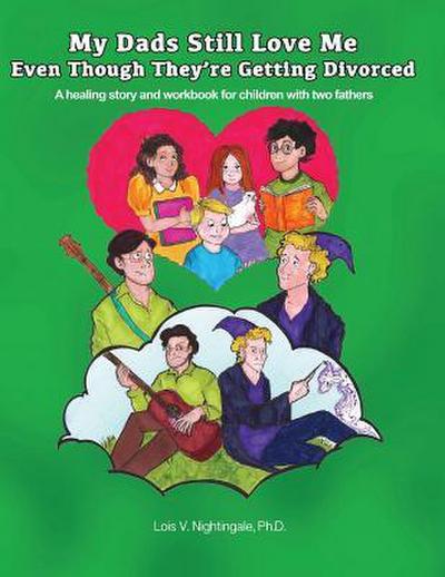My Dads Still Love Me Even Though They’re Getting Divorced: A healing story and workbook for children with two fathers