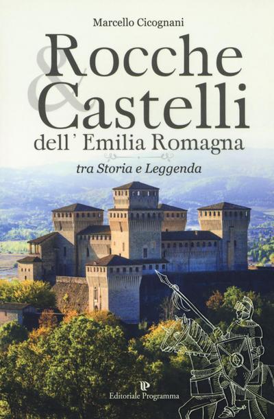 Rocche & castelli dell’Emilia Romagna tra storia e leggenda
