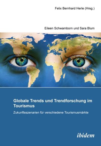 Globale Trends und Trendforschung im Tourismus – Zukunftsszenarien für verschiedene Tourismusmärkte