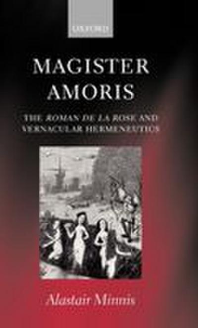 Magister Amoris ’ the Roman de La Rose and Vernacular Hermeneutics ’