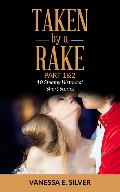 Taken By A Rake Part 1&2 - 10 Steamy Historical Short Stories