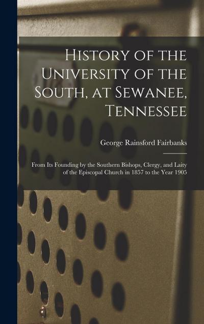 History of the University of the South, at Sewanee, Tennessee: From Its Founding by the Southern Bishops, Clergy, and Laity of the Episcopal Church in