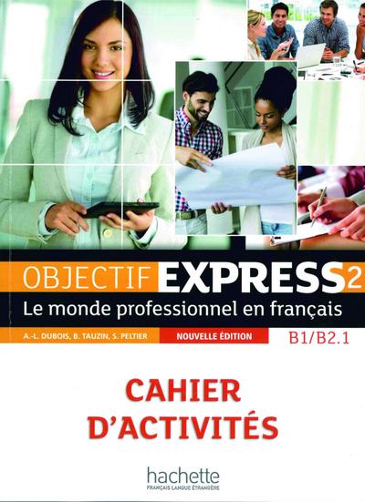 Objectif Express 2 – Nouvelle édition: Le monde professionnel en français / Cahier d’activités + Karte mit Code (Objectif Express - Nouvelle édition)