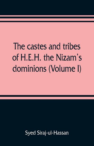 The castes and tribes of H.E.H. the Nizam’s dominions (Volume I)