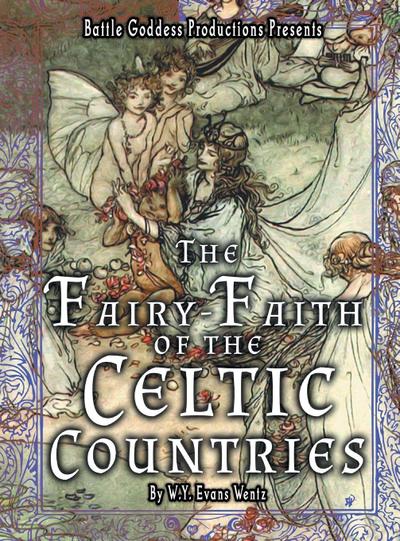 The Fairy-Faith of the Celtic Countries with Illustrations