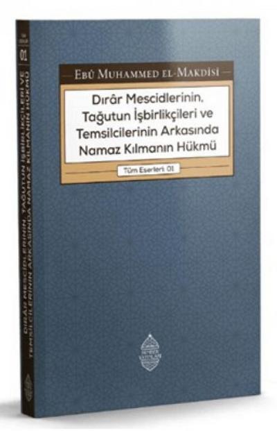 Dirar Mescidlerinin, Tagutun Isbirlikcileri ve Temsilcilerinin Arkasinda Namaz Kilmanin Hükmü