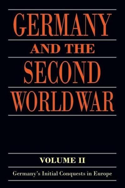 Germany and the Second World War: Volume II: Germany’s Initial Conquests in Europe