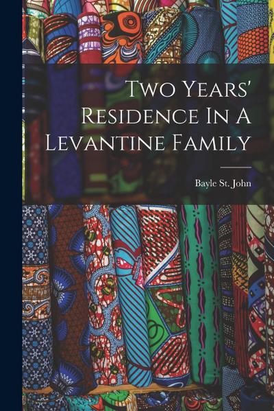 Two Years’ Residence In A Levantine Family