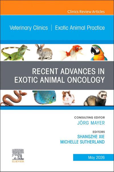 Recent Advances in Exotic Animal Oncology, An Issue of Veterinary Clinics of North America: Exotic Animal Practice