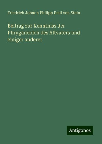 Stein, F: Beitrag zur Kenntniss der Phryganeiden des Altvate