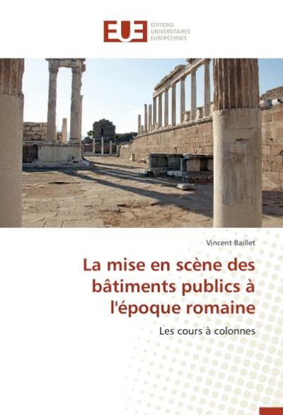 La mise en scène des bâtiments publics à l’époque romaine: Les cours à colonnes (Omn.Univ.Europ.)