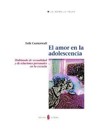 El amor en la adolescencia : hablando de sexualidad y de relaciones personales en la escuela