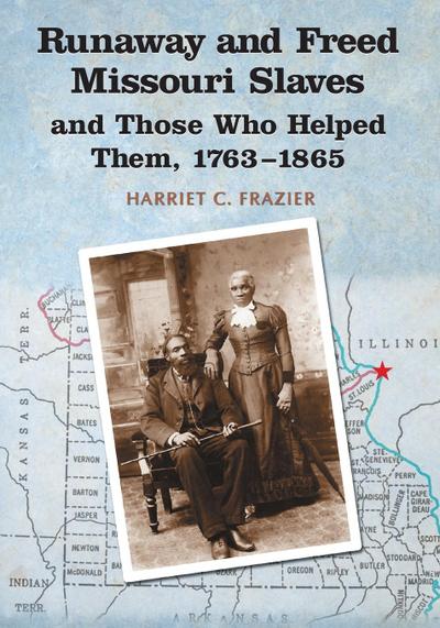 Runaway and Freed Missouri Slaves and Those Who Helped Them, 1763-1865