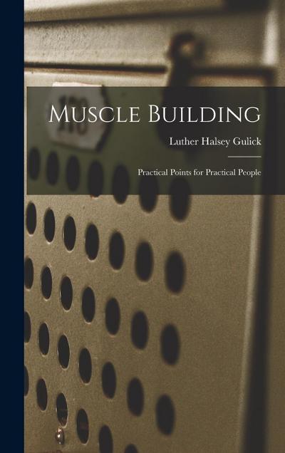 Muscle Building: Practical Points for Practical People