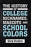 The History of College Nicknames, Mascots and School Colors