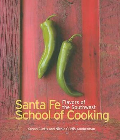 Santa Fe Cooking School: Flavors of the Southwest