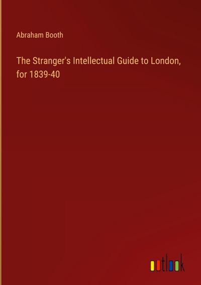 The Stranger’s Intellectual Guide to London, for 1839-40