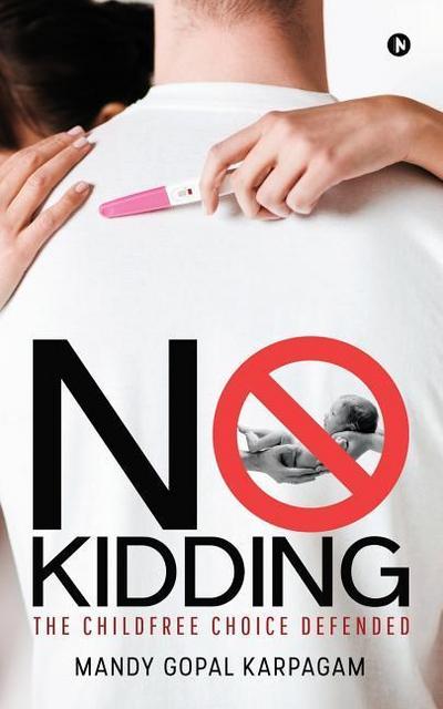 No Kidding: The Childfree Choice Defended