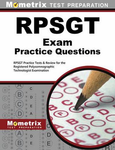RPSGT Exam Practice Questions: RPSGT Practice Tests & Review for the Registered Polysomnographic Technologist Examination
