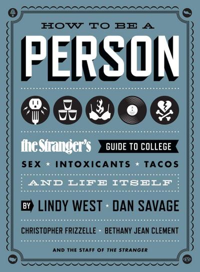 How to Be a Person: The Stranger’s Guide to College, Sex, Intoxicants, Tacos, and Life Itself