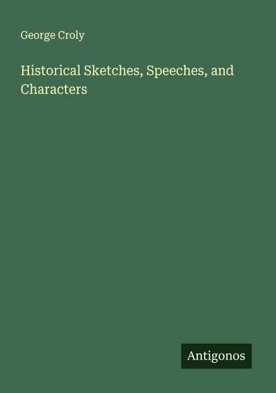 Historical Sketches, Speeches, and Characters