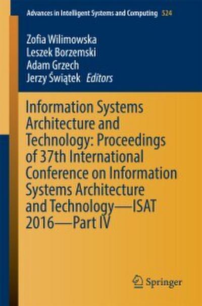 Information Systems Architecture and Technology: Proceedings of 37th International Conference on Information Systems Architecture and Technology - ISAT 2016 - Part IV
