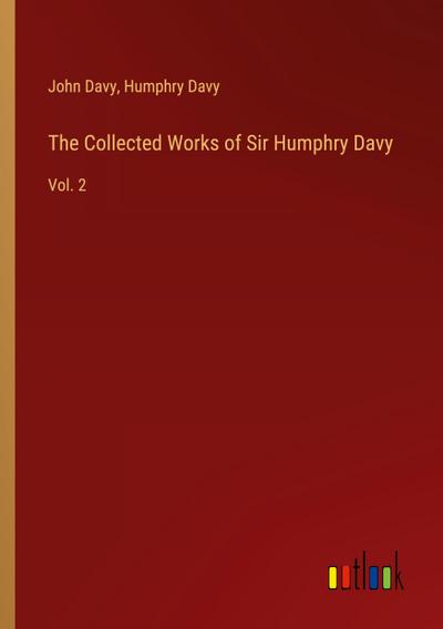 The Collected Works of Sir Humphry Davy