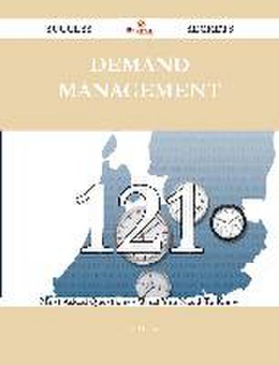 Demand Management 121 Success Secrets - 121 Most Asked Questions On Demand Management - What You Need To Know