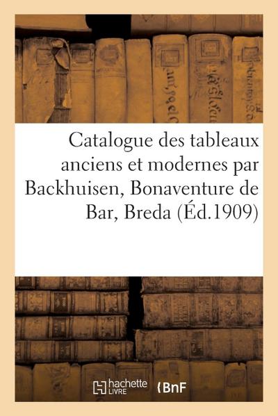 Catalogue de Tableaux Anciens Et Modernes Par Backhuisen, Bonaventure de Bar, Breda