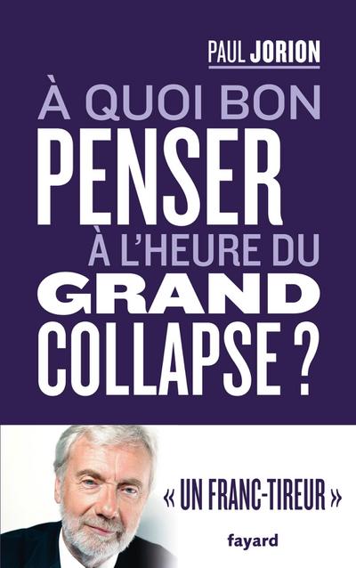 A quoi bon penser à l’heure du grand collapse ?