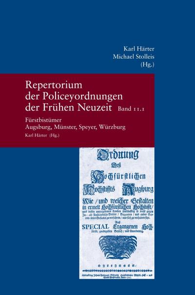Repertorium der Policeyordnungen der Frühen Neuzeit Band 11: Fürstbistümer Augsburg, Münster, Speyer, Würzburg, 2 Teile