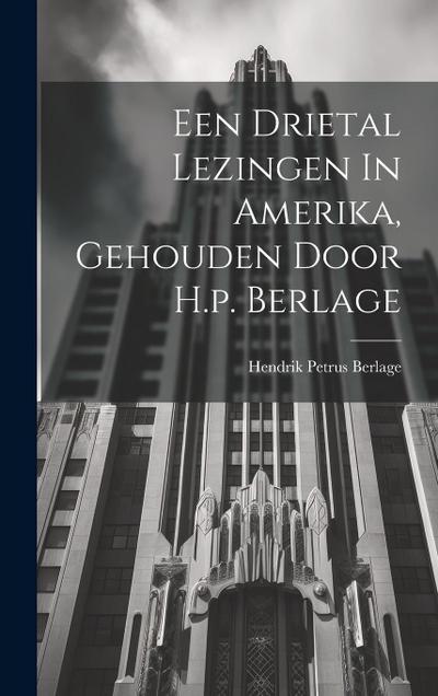 Een Drietal Lezingen In Amerika, Gehouden Door H.p. Berlage