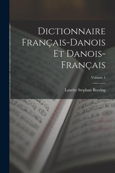 Dictionnaire Français-Danois Et Danois-Français; Volume 1