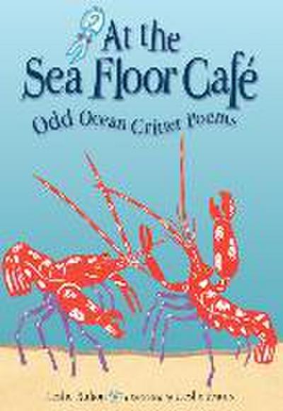 At the Sea Floor Café: Odd Ocean Critter Poems