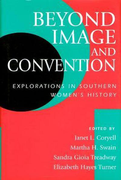 Beyond Image and Convention: Explorations in Southern Women’s History