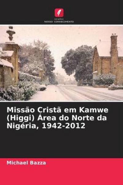Missão Cristã em Kamwe (Higgi) Área do Norte da Nigéria, 1942-2012