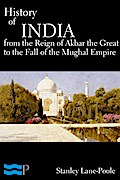 History of India, From the Reign of Akbar the Great to the Fall of the Moghul Empire